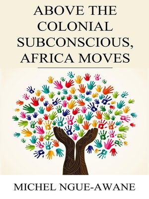 cover image of Above the Colonial Subconscious, Africa Moves